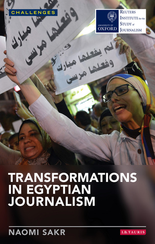 Transformations in Egyptian Journalism: Media and the Arab Uprisings (RISJ Challenges)