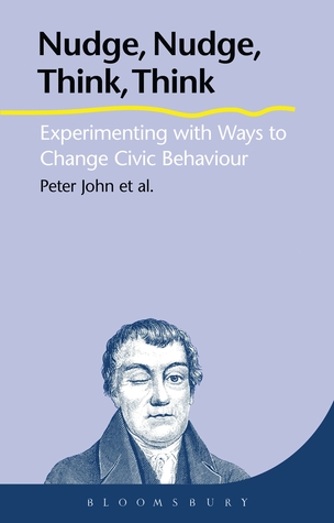 Nudge, Nudge, Think, Think: Experimenting with Ways to Change Civic Behaviour (Hardcover)