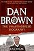 Dan Brown: The Unauthorized Biography