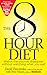 The 8-Hour Diet: Watch the Pounds Disappear Without Watching What You Eat!