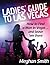 Ladies' Guide To Las Vegas: How To Find A Man in Vegas... And Leave 'Em