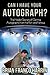 Can I Have Your Autograph?: The Hidden Secrets of Getting Autographs from the Rich and Famous