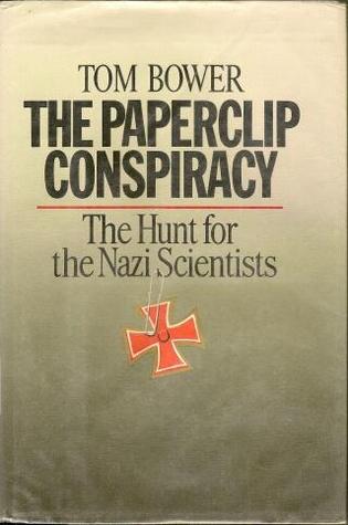 The Paperclip Conspiracy: The Hunt for the Nazi Scientists (Hardcover)