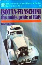 Isotta-Fraschini: the noble pride of Italy (Ballantine's illustrated history of the car, marque book no. 3)