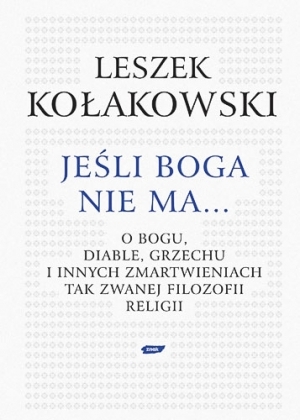 Jeśli Boga nie ma... O Bogu, diable, grzechu i innych zmartwieniach tak zwanej filozofii religii