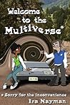 Welcome to the Multiverse by Ira Nayman