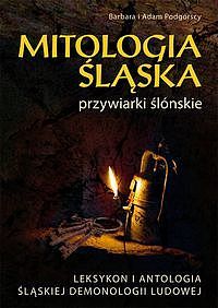 Mitologia śląska, czyli przywiarki ślónskie. Leksykon i antologia śląskiej demonologii (Hardcover)