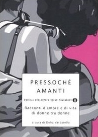 Pressoché amanti: racconti d'amore e di vita di donne tra donne