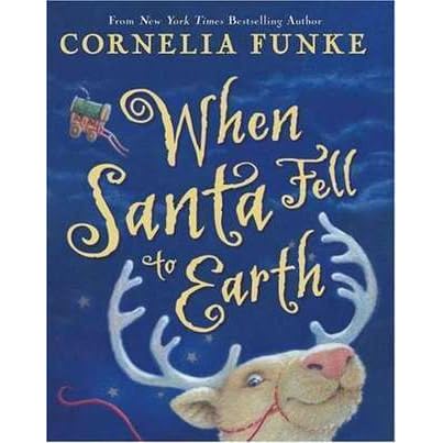 When Santa Fell To Earth By Cornelia Funke