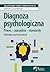 Diagnoza psychologiczna. Proces, narzędzia, standardy