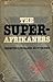 The Super-Afrikaners: Inside the Afrikaner Broederbond