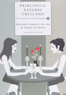 Principesse azzurre crescono: racconti d'amore e di vita di donne tra donne