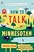 How to Talk Minnesotan: Revised for the 21st Century