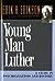 Young Man Luther: A Study in Psychoanalysis and History (Austen Riggs Monograph S)