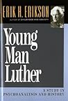 Young Man Luther: A Study in Psychoanalysis and History (Austen Riggs Monograph S)