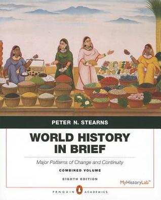 World History in Brief: Major Patterns of Change and Continuity, Combined Volume, Penguin Academic Edition (8th Edition)