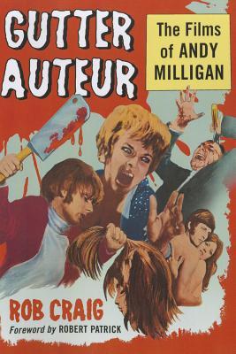 Gutter Auteur: The Films of Andy Milligan (Paperback)