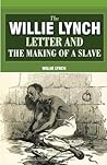 The Willie Lynch Letter And The Making Of A Slave