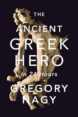 The Ancient Greek Hero in 24 Hours (Hardcover)