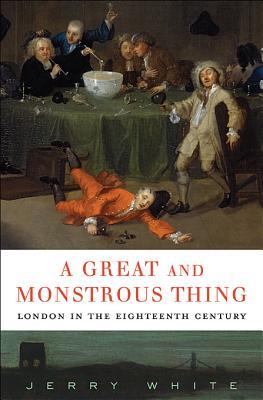 A Great and Monstrous Thing: London in the Eighteenth Century (Hardcover)