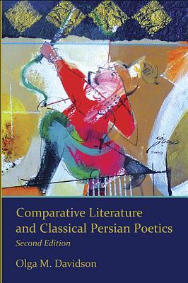 Comparative Literature and Classical Persian Poetics: Second Edition (Ilex Series)