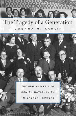 The Tragedy of a Generation: The Rise and Fall of Jewish Nationalism in Eastern Europe (Hardcover)