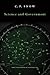 Science and Government (The Godkin Lectures on the Essentials of Free Government and the Duties of the Citizen)