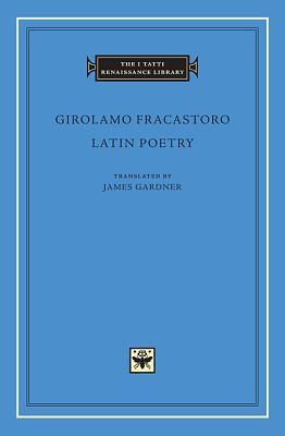 Latin Poetry (The I Tatti Renaissance Library)