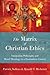 The Matrix of Christian Ethics: Integrating Philosophy and Moral Theology in a Postmodern Context