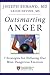 Outsmarting Anger: 7 Strategies for Defusing Our Most Dangerous Emotion