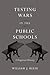 Testing Wars in the Public Schools by William J. Reese