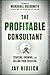 The Profitable Consultant: ...