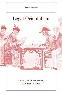 Legal Orientalism: China, the United States, and Modern Law (Hardcover)