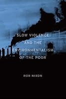Slow Violence and the Environmentalism of the Poor