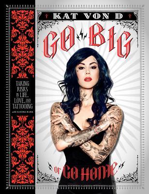 Go Big or Go Home: Taking Risks in Life, Love, and Tattooing (Hardcover)