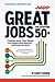 Great Jobs for Everyone 50+: Finding Work That Keeps You Happy and Healthy ... And Pays the Bills