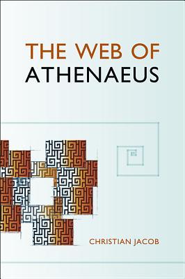 The Web of Athenaeus (Hellenic Studies Series)