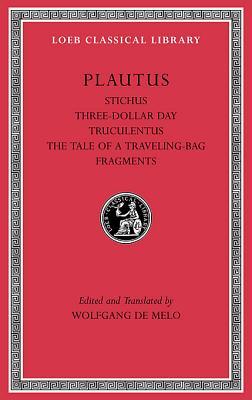 Stichus. Three-Dollar Day. Truculentus. The Tale of a Traveling-Bag. Fragments (Loeb Classical Library)