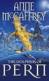 The Dolphins Of Pern: (Dragonriders of Pern: 13): an engrossing and enthralling epic fantasy from one of the most influential fantasy and SF novelists of her generation