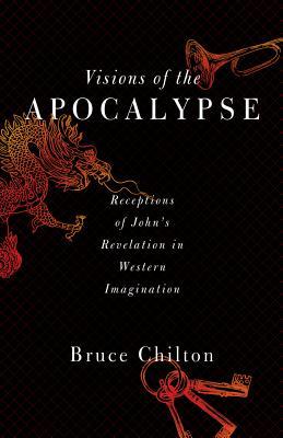 Visions of the Apocalypse: Receptions of John's Revelation in Western Imagination (Paperback)