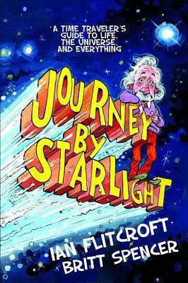 Journey By Starlight: A Time Traveler's Guide to Life, the Universe, and Everything