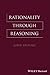 Rationality Through Reasoning (The Blackwell / Brown Lectures in Philosophy)