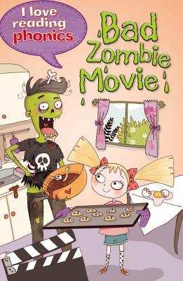 Bad Zombie Movie (I Love Reading Phonics Level 6)