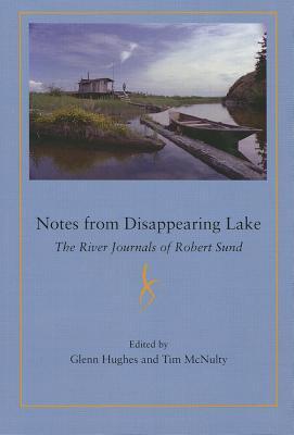 Notes from Disappearing Lake: The River Journals of Robert Sund