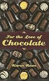 For the Love of Chocolate For the Love of Chocolate