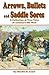 Arrows, Bullets and Saddle Sores: A Collection of True Tales of Arizona's Old West