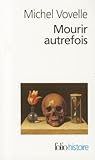 Mourir autrefois: Attitudes collectives devant la mort aux XVIIᵉ et XVIIIᵉ siècles