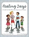 Healing Days: A Guide for Kids Who Have Experienced Trauma Healing Days: A Guide for Kids Who Have Experienced Trauma