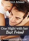 One Night with her Best Friend by Noelle  Adams