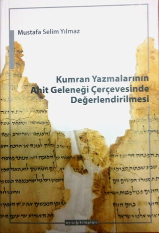 Kumran Yazmalarının Ahit Geleneği Çerçevesinde Değerlendirilmesi